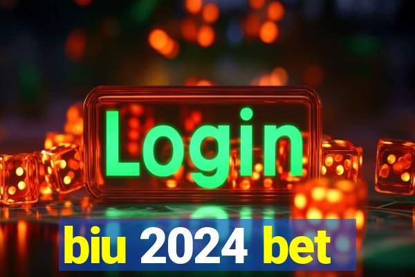 biu 2024 bet